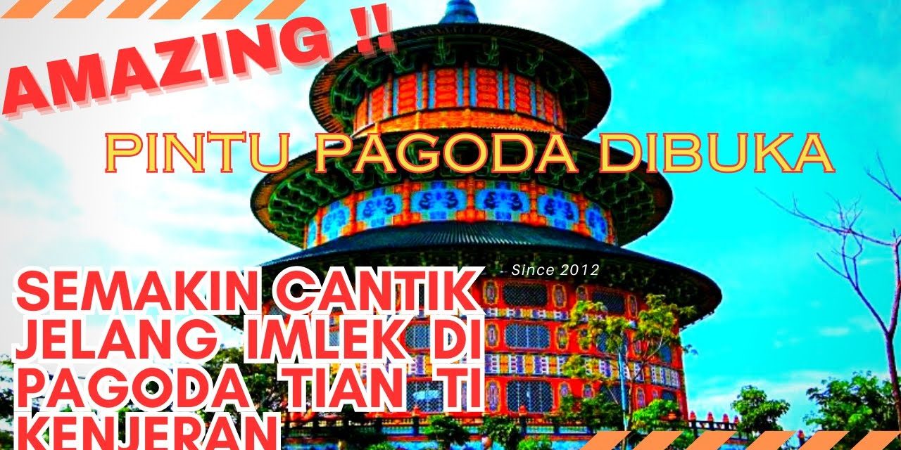 Menjelajah Pagoda Tian Ti: Wisata Religi Yang Sarat Nilai Budaya