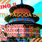 Menjelajah Pagoda Tian Ti: Wisata Religi Yang Sarat Nilai Budaya